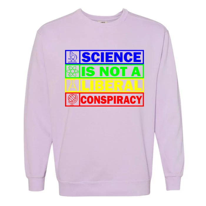 Science Is Not A Liberal Conspiracy Funny Garment-Dyed Sweatshirt