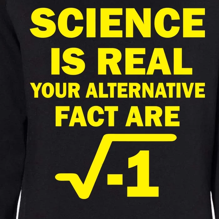 Science Is Real Your Alternative Fact Are Womens California Wash Sweatshirt