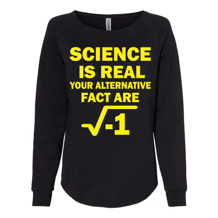 Science Is Real Your Alternative Fact Are Womens California Wash Sweatshirt