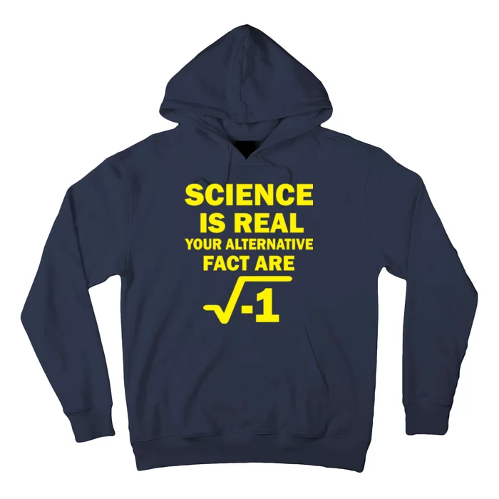 Science Is Real Your Alternative Fact Are Hoodie