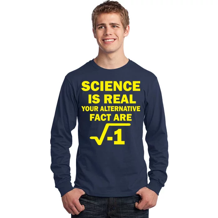 Science Is Real Your Alternative Fact Are Tall Long Sleeve T-Shirt