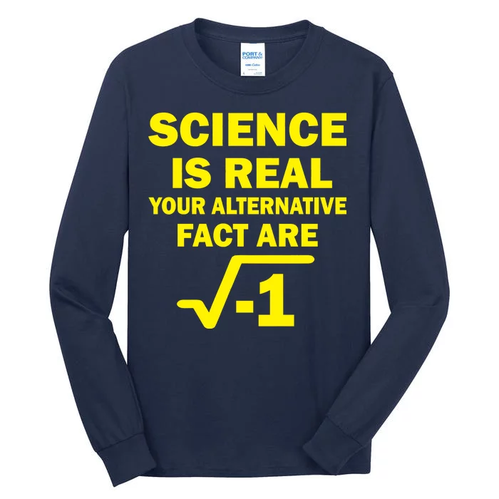 Science Is Real Your Alternative Fact Are Tall Long Sleeve T-Shirt