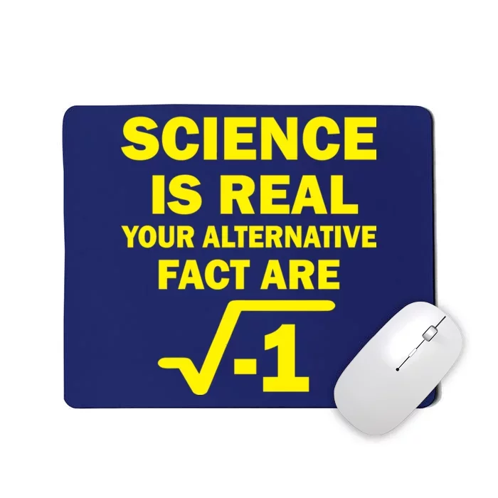 Science Is Real Your Alternative Fact Are Mousepad