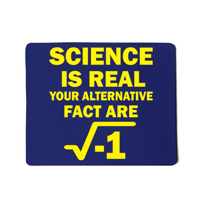 Science Is Real Your Alternative Fact Are Mousepad