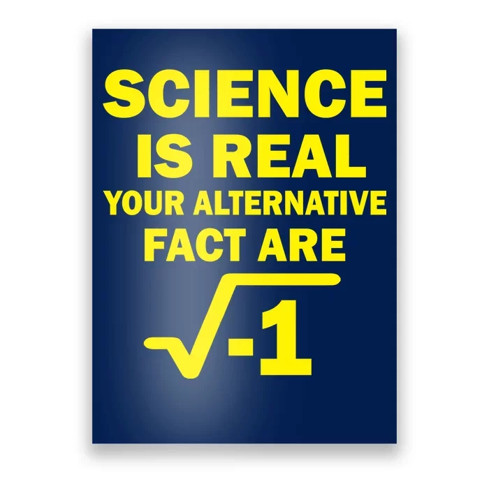 Science Is Real Your Alternative Fact Are Poster