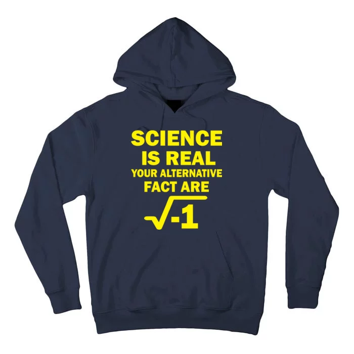 Science Is Real Your Alternative Fact Are Tall Hoodie