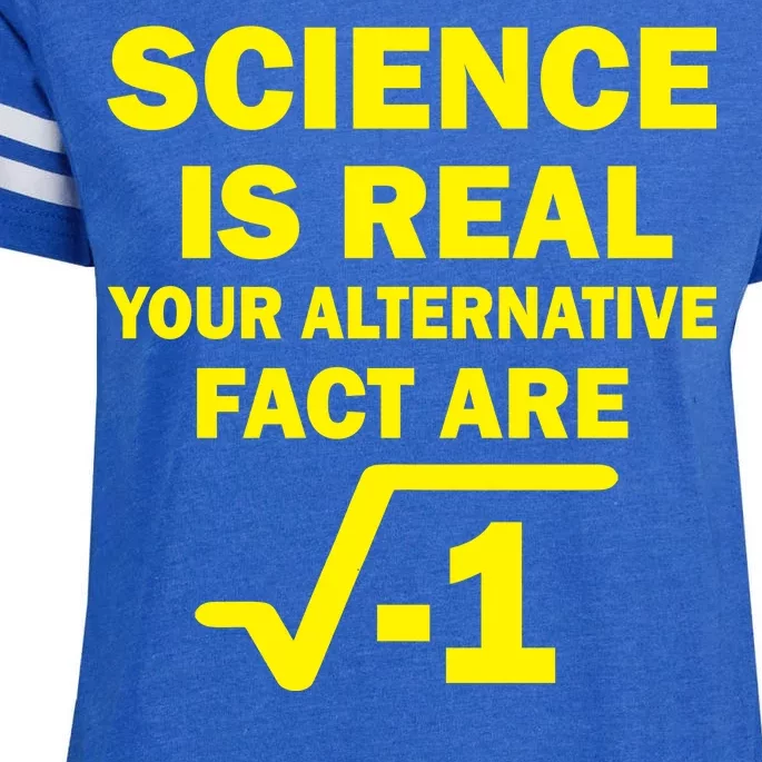 Science Is Real Your Alternative Fact Are Enza Ladies Jersey Football T-Shirt