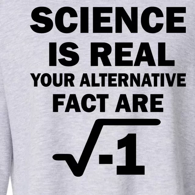 Science Is Real Your Alternative Fact Are Cropped Pullover Crew