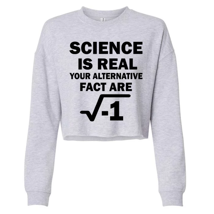 Science Is Real Your Alternative Fact Are Cropped Pullover Crew