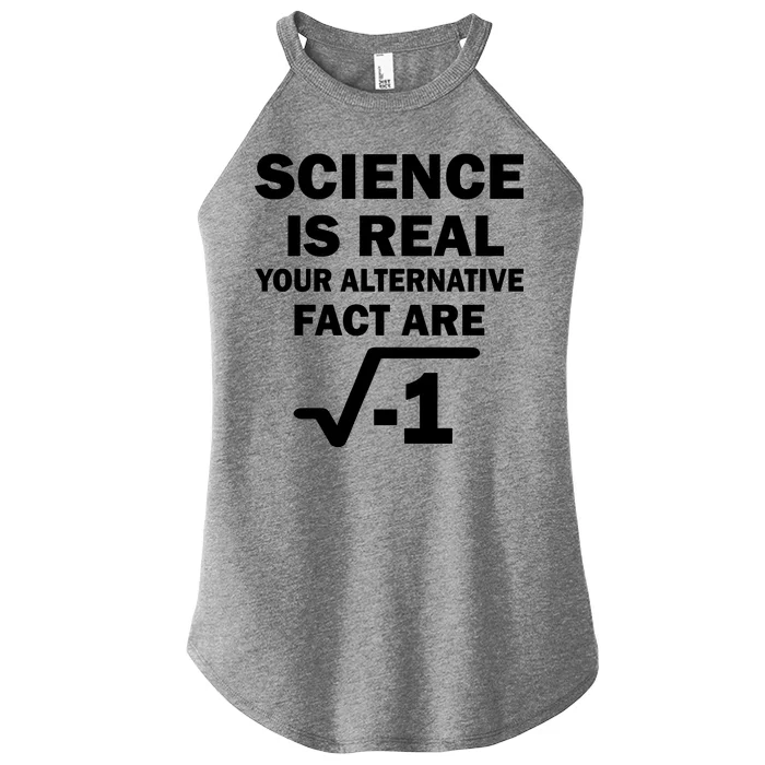 Science Is Real Your Alternative Fact Are Women’s Perfect Tri Rocker Tank