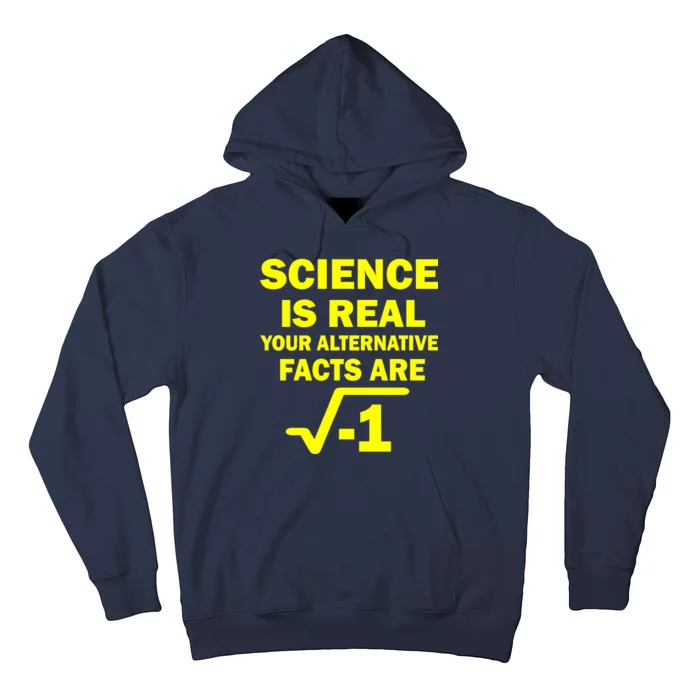 Science Is Real Your Alternative Facts Are Hoodie