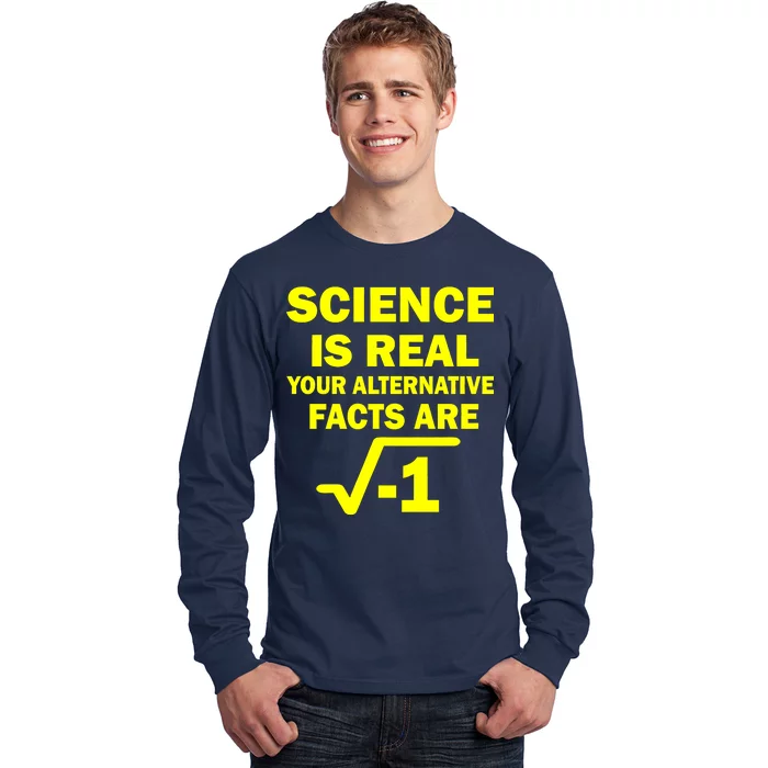 Science Is Real Your Alternative Facts Are Long Sleeve Shirt