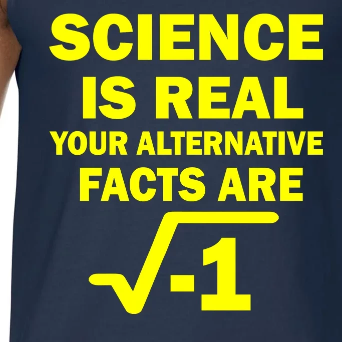 Science Is Real Your Alternative Facts Are Comfort Colors® Tank Top