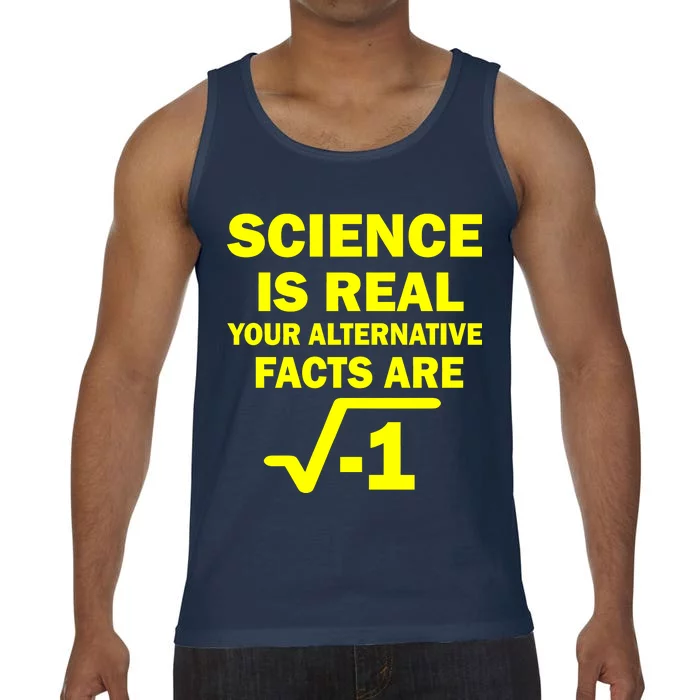 Science Is Real Your Alternative Facts Are Comfort Colors® Tank Top