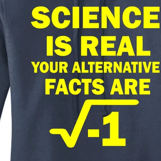 Science Is Real Your Alternative Facts Are Women's Pullover Hoodie