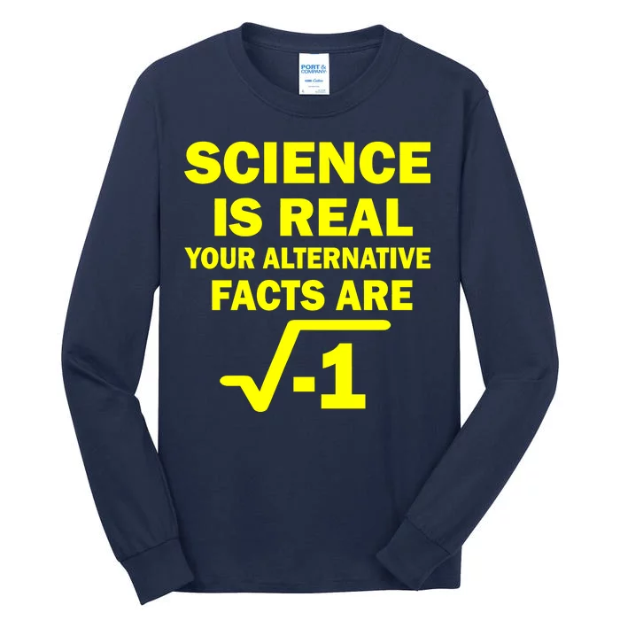 Science Is Real Your Alternative Facts Are Tall Long Sleeve T-Shirt