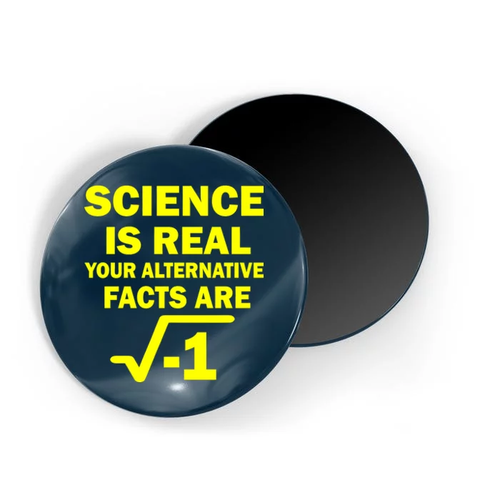 Science Is Real Your Alternative Facts Are Magnet