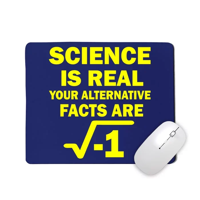 Science Is Real Your Alternative Facts Are Mousepad