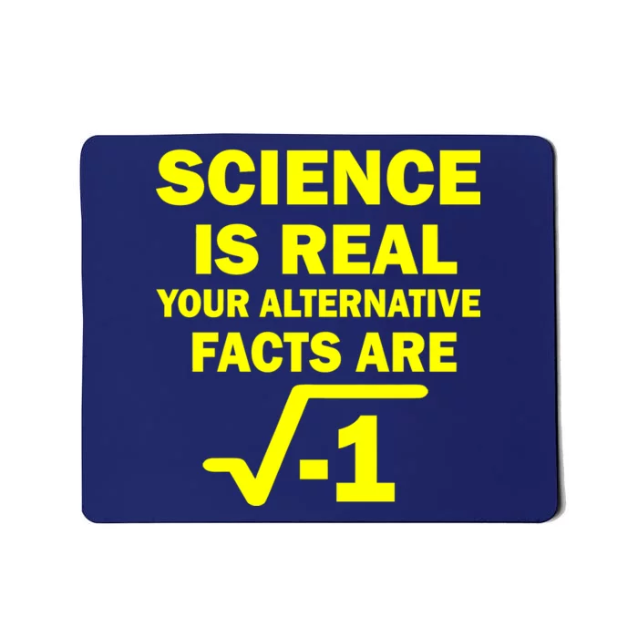 Science Is Real Your Alternative Facts Are Mousepad