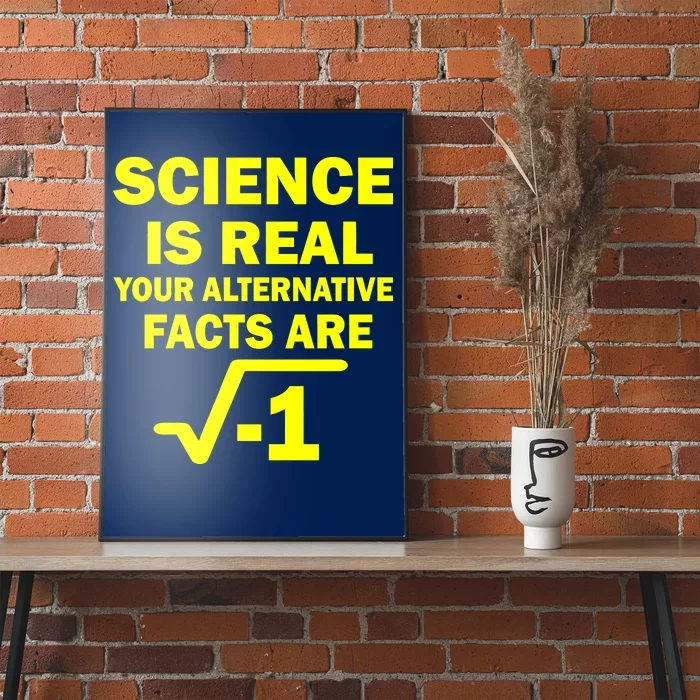 Science Is Real Your Alternative Facts Are Poster