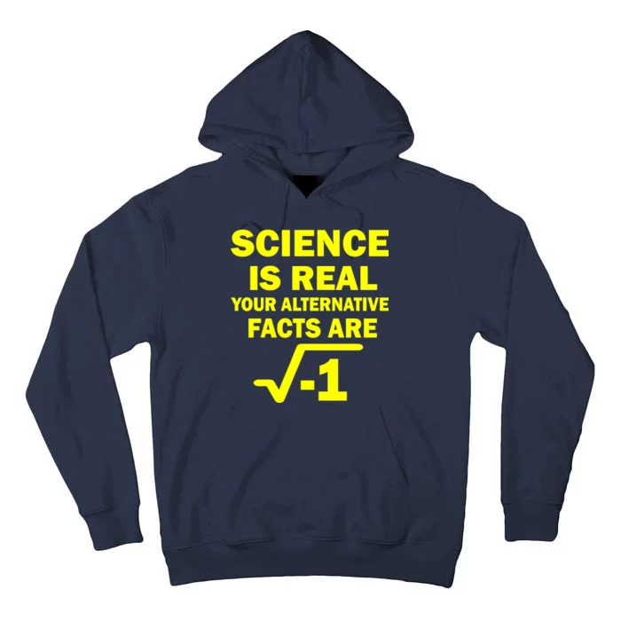 Science Is Real Your Alternative Facts Are Tall Hoodie