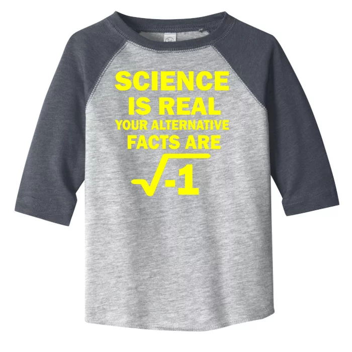 Science Is Real Your Alternative Facts Are Toddler Fine Jersey T-Shirt