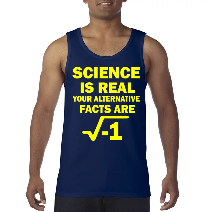 Science Is Real Your Alternative Facts Are Tank Top