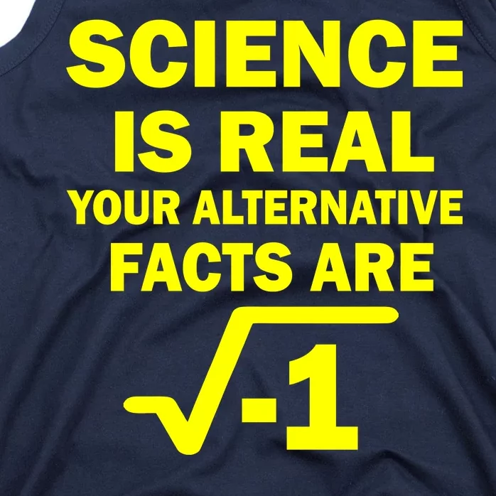 Science Is Real Your Alternative Facts Are Tank Top