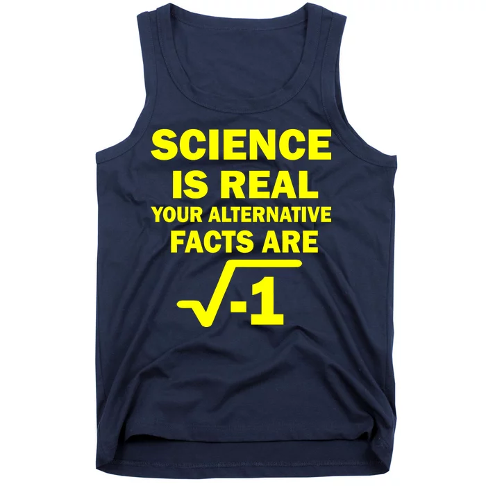 Science Is Real Your Alternative Facts Are Tank Top