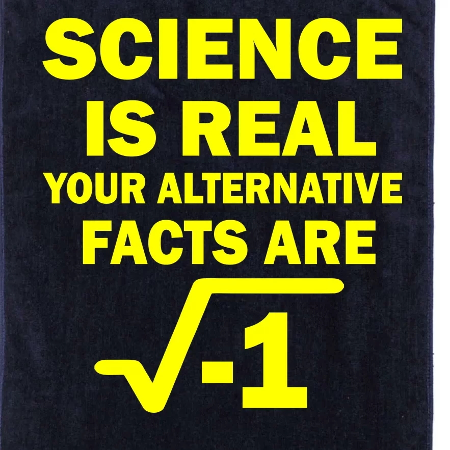 Science Is Real Your Alternative Facts Are Platinum Collection Golf Towel