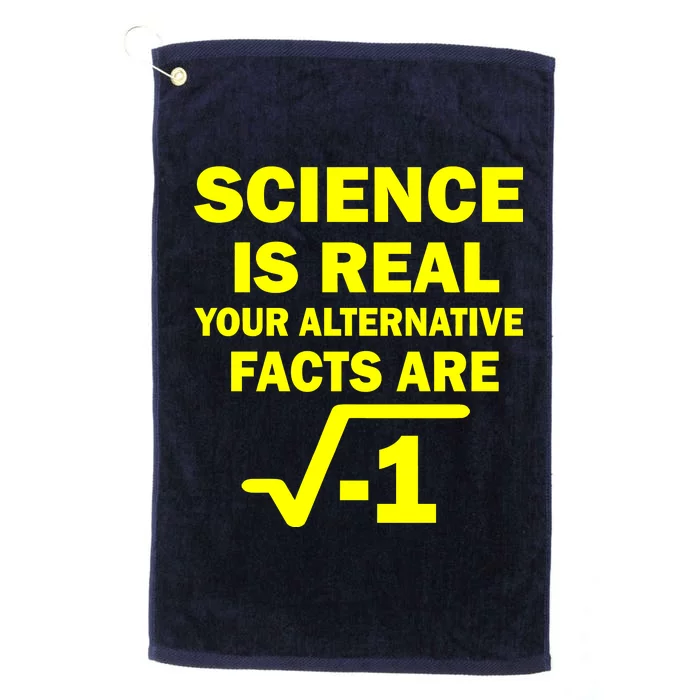 Science Is Real Your Alternative Facts Are Platinum Collection Golf Towel