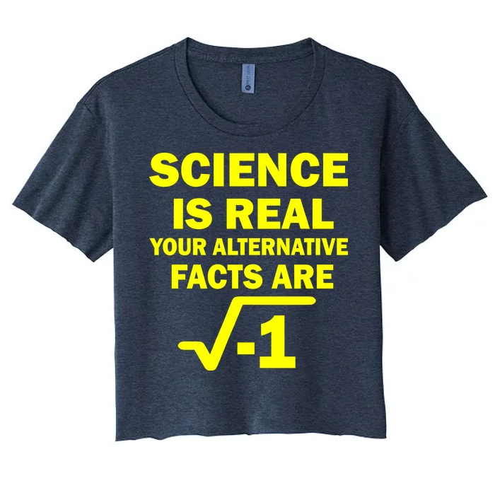 Science Is Real Your Alternative Facts Are Women's Crop Top Tee