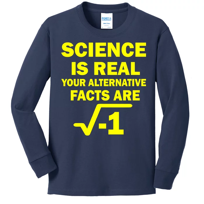 Science Is Real Your Alternative Facts Are Kids Long Sleeve Shirt