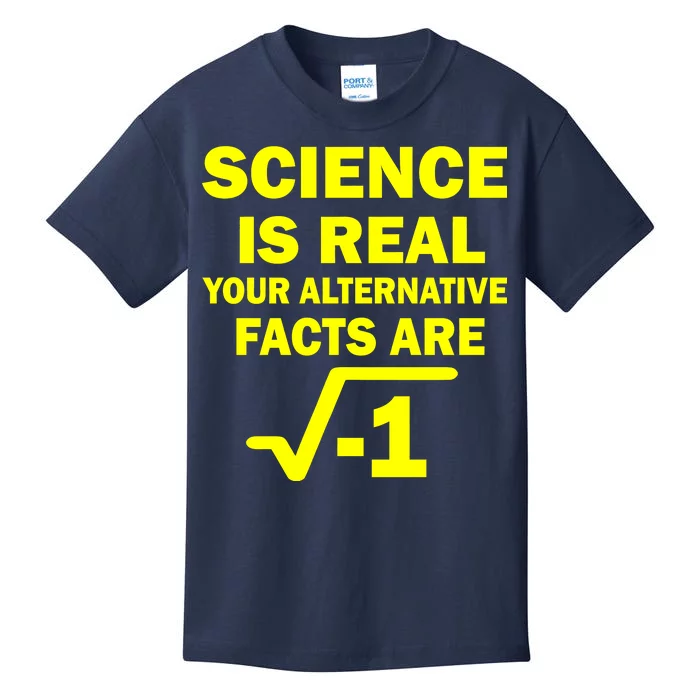 Science Is Real Your Alternative Facts Are Kids T-Shirt