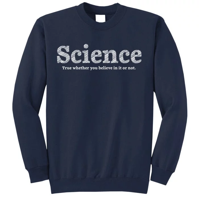 Science Is True Tall Sweatshirt