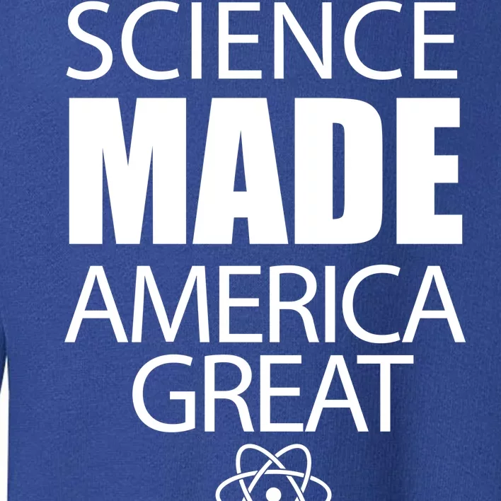 Science Made America Great Toddler Sweatshirt