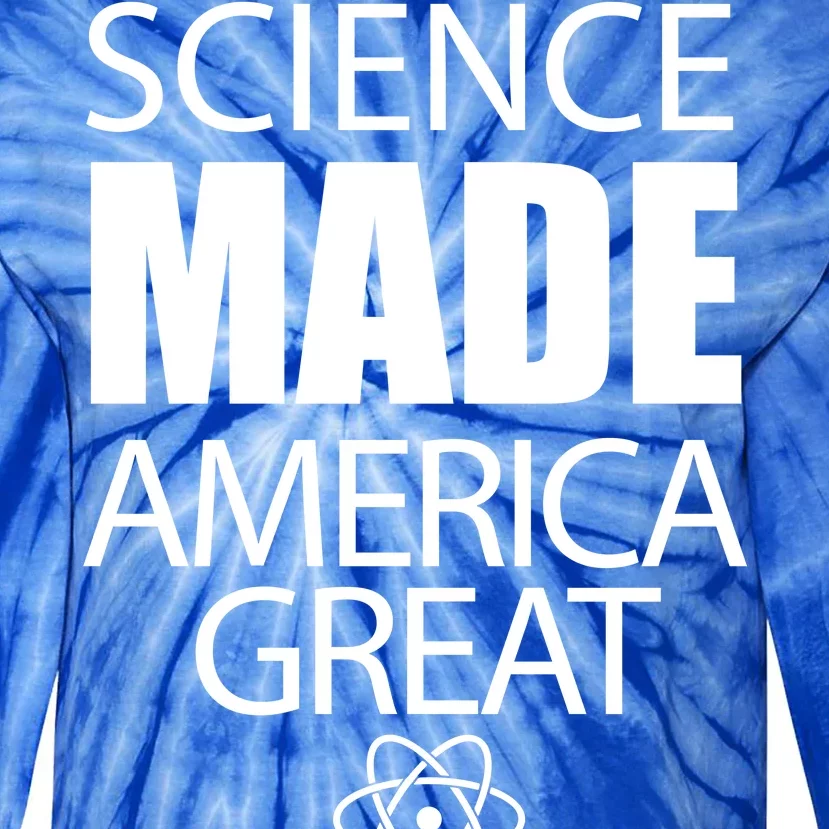 Science Made America Great Tie-Dye Long Sleeve Shirt