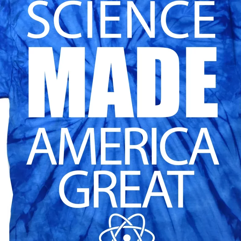 Science Made America Great Tie-Dye T-Shirt