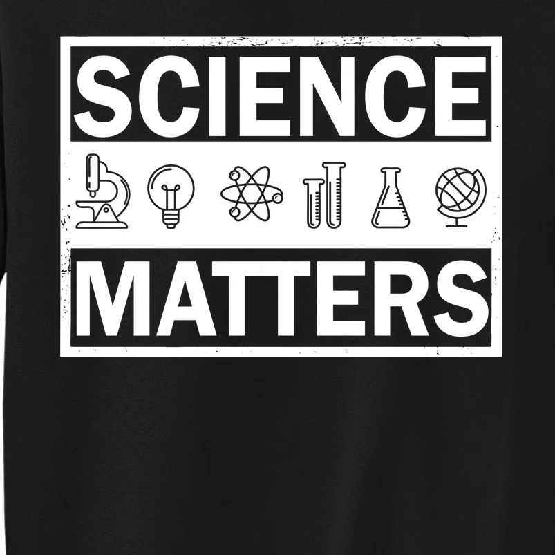 Science Matters Funny Tall Sweatshirt