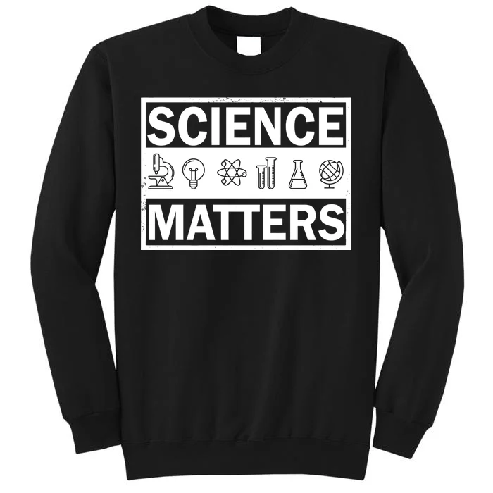 Science Matters Funny Tall Sweatshirt