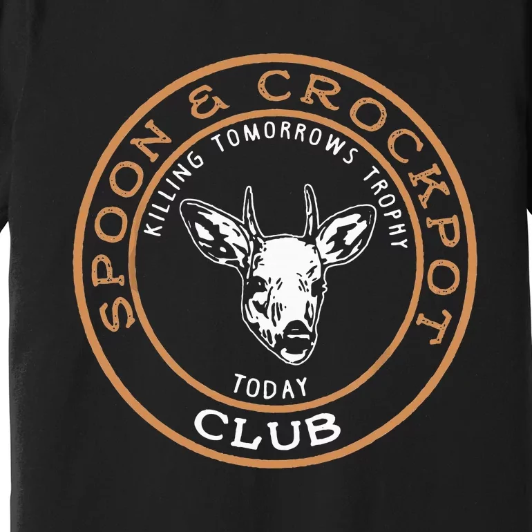 Spoon & Crockpot Killing Tomorrows Trophy Today Club Premium T-Shirt