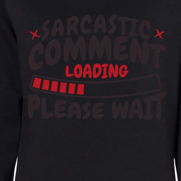 Sarcastic Comment Loading Please Wait Funny Womens California Wash Sweatshirt