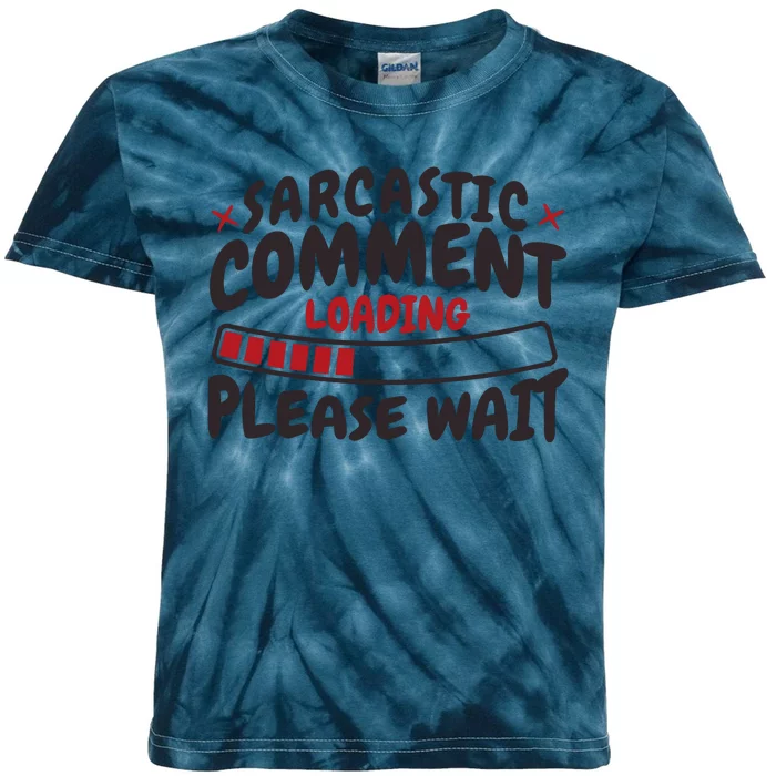 Sarcastic Comment Loading Please Wait Funny Kids Tie-Dye T-Shirt