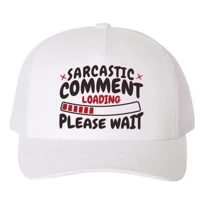 Sarcastic Comment Loading Please Wait Funny Yupoong Adult 5-Panel Trucker Hat