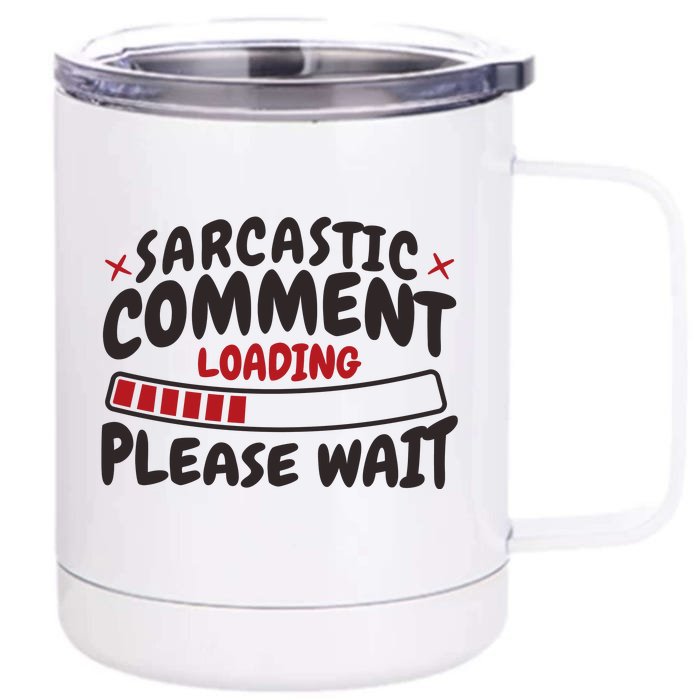 Sarcastic Comment Loading Please Wait Funny 12 oz Stainless Steel Tumbler Cup