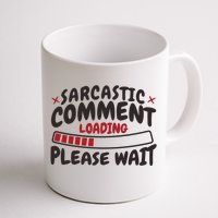 Sarcastic Comment Loading Please Wait Funny Coffee Mug