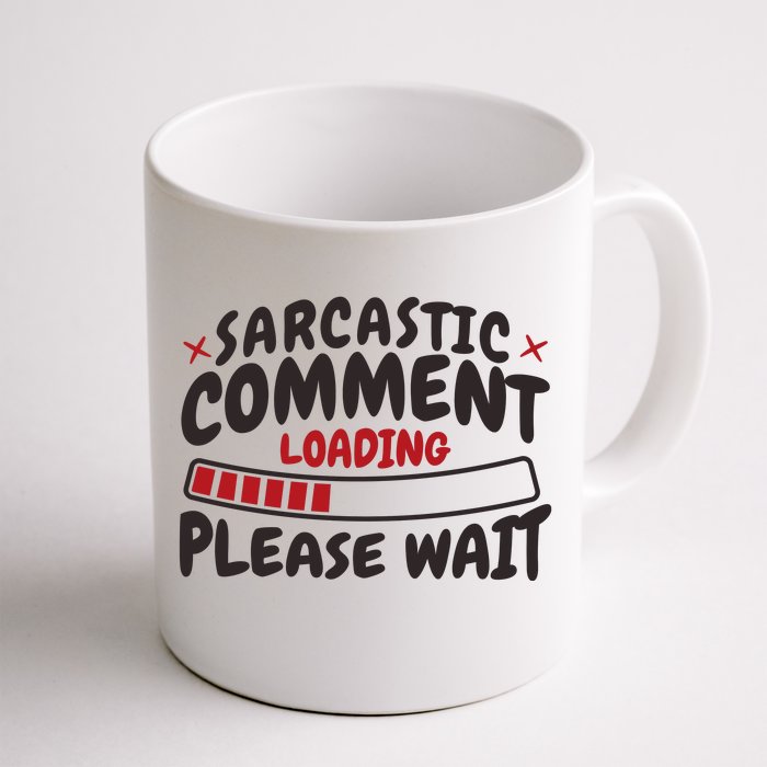 Sarcastic Comment Loading Please Wait Funny Coffee Mug