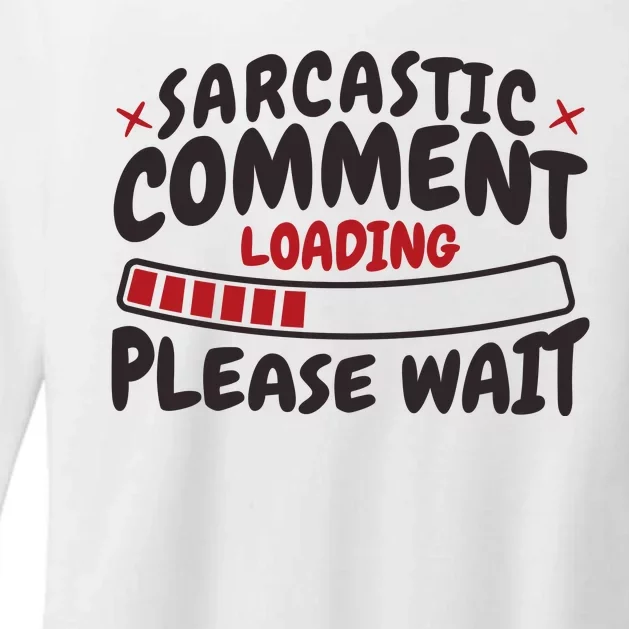 Sarcastic Comment Loading Please Wait Funny Womens CVC Long Sleeve Shirt