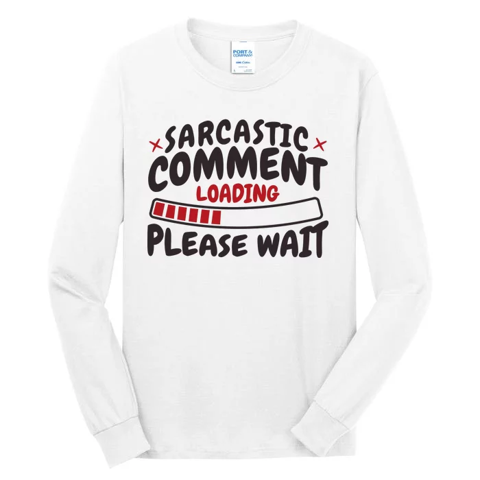 Sarcastic Comment Loading Please Wait Funny Tall Long Sleeve T-Shirt