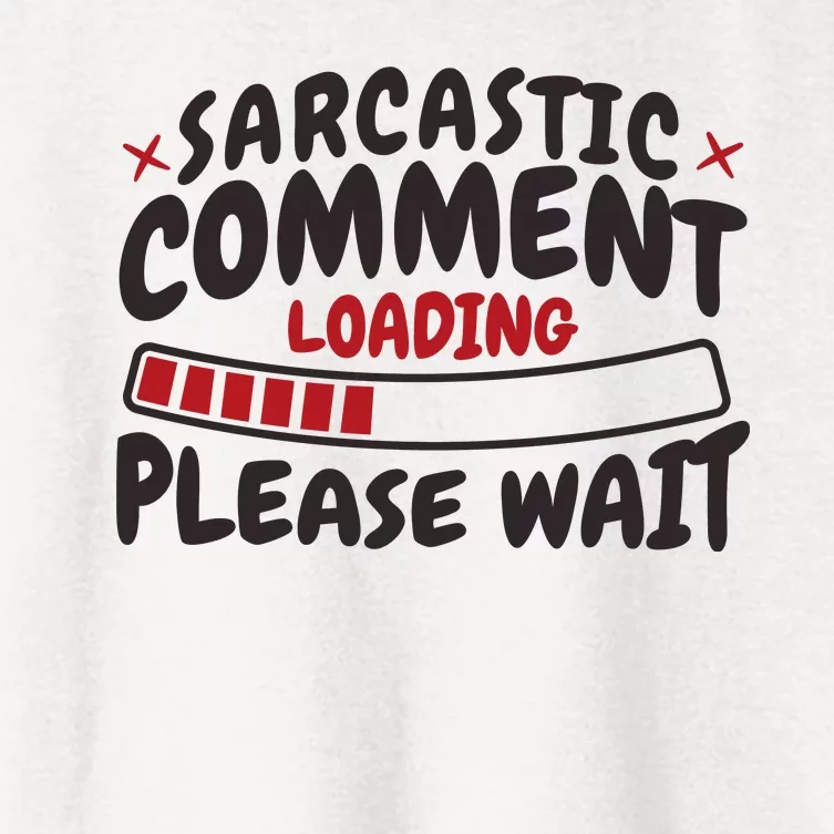 Sarcastic Comment Loading Please Wait Funny Women's Crop Top Tee